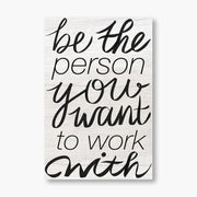 Be the Person you Want to Work With